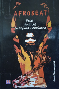 Afrobeat!: Fela and the Imagined Continent