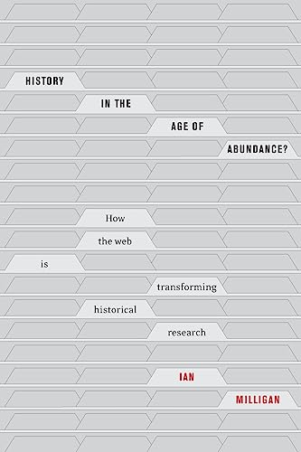 History in the Age of Abundance? How the Web is Transforming Historical Research
